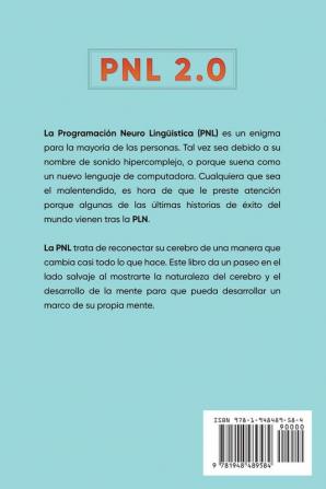 Pnl 2.0: la guía definitiva para la programación neurolingüística: Cómo reconfigurar su cerebro y crear la vida que desea y convertirse en la persona que quería ser