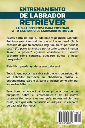 Entrenamiento de Labrador Retriever: La Guía Definitiva para Entrenar a tu Cachorro de Labrador Retriever: Enseña a tu Cachorro a Sentarse Quedarse ... Baño y Conoce Cómo Eliminar los Malos Hábitos