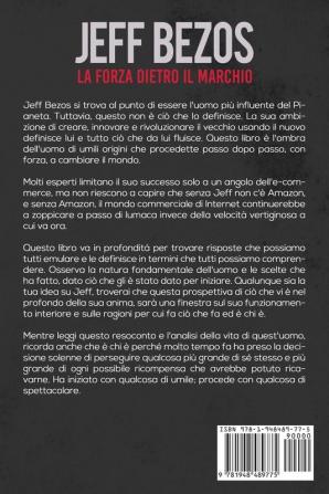 Jeff Bezos: La Forza Dietro il Marchio: Informazioni e Analisi della Vita e dei Successi dell'Uomo Più Ricco del Pianeta: 1 (Miliardari Visionari)