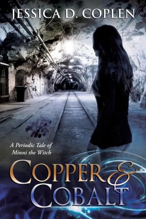 Copper and Cobalt: A Periodic Tale of Minni the Witch: 2 (Periodic Tales of Minni the Witch)