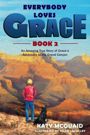 Everybody Loves Grace: An Amazing True Story of Grace's Adventure to the Grand Canyon: 2