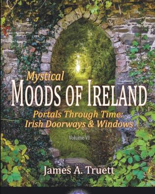 Portals Through Time - Irish Doorways & Windows: Mystical Moods of Ireland Vol. VI: 6