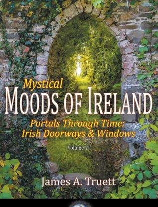 Portals Through Time - Irish Doorways & Windows: Mystical Moods of Ireland Vol. VI: 6