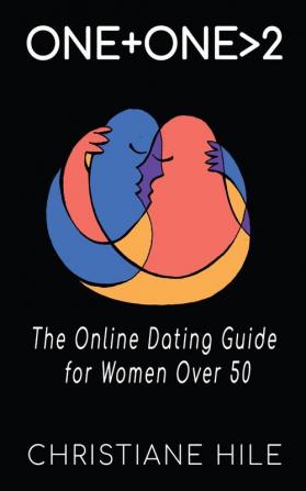 One + One >2: The Online Dating Guide for Women Over 50