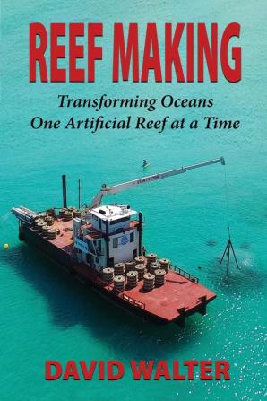 Reef Making: Transforming Oceans One Artificial Reef at a Time