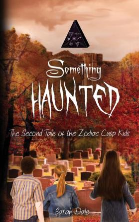 Something Haunted: The Second Tale of the Zodiac Cusp Kids: 2 (The Tales of the Zodiac Cusp Kids)