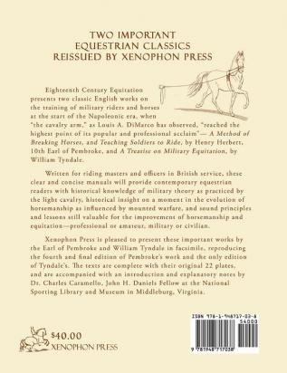 Eighteenth Century Military Equitation: A Method of Breaking Horses and Teaching Soldiers to Ride by The Earl of Pembroke & A Treatise on Military Equitation by William Tyndale