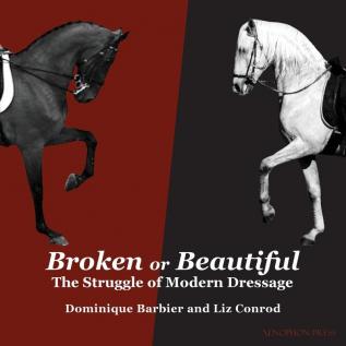 Broken or Beautiful: The Struggle of Modern Dressage: The Struggle of Modern Dressage