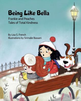 Being Like Bella: A children's book about empathy and compassion and the importance of accepting others for who they are.: 4 (Frankie and Peaches: Tales of Total Kindness Book 4)