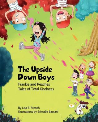 The Upside-Down Boys: A children's book about how bad feelings can be contagious and how kindness can turn bullies into buddies.: 2 (Frankie and Peaches: Tales of Total Kindness Book 2)