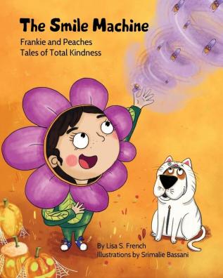 The Smile Machine: A story about altruism and empathy and how sharing the beauty of nature can make happiness grow.: 3 (Frankie and Peaches: Tales of Total Kindness Book 3)