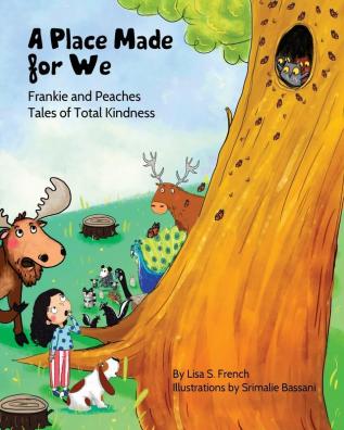 A Place Made for We: A story about the importance of caring for nature and animals.: 5 (Frankie and Peaches: Tales of Total Kindness Book 5)