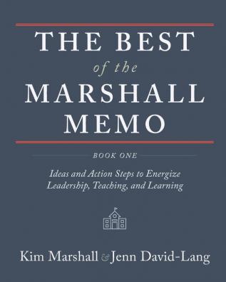 The Best of the Marshall Memo: Book One: Ideas and Action Steps to Energize Leadership Teaching and Learning