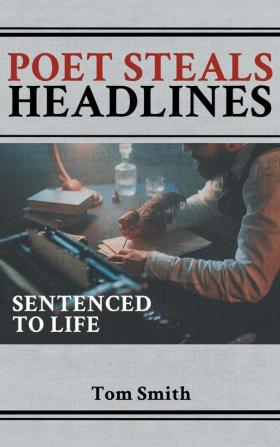 Poet Steals Headlines: Sentence to Life