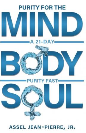 Purity for the Mind Body and Soul: 21-Day Purity Fast