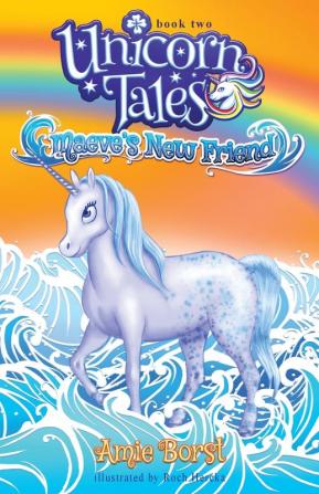 Maeve's New Friend: 2 (Unicorn Tales)