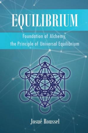 Equilibrium: Foundation of Alchemy the Principle of Universal Equilibrium