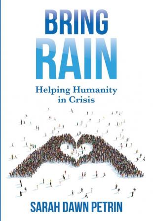 Bring Rain: Helping Humanity in Crisis