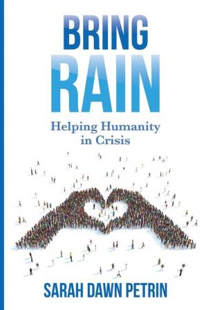 Bring Rain: Helping Humanity in Crisis