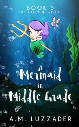 A Mermaid in Middle Grade Book 5