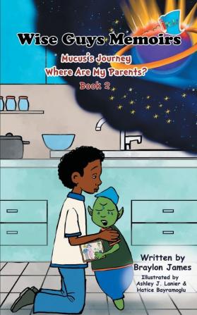 Wise Guys Memoirs... Mucus's Journey: Where Are My Parents (Book 2)