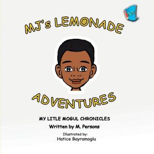 MJ's Lemonade Adventures: My Litle Mogul Chronicles (Book 1)