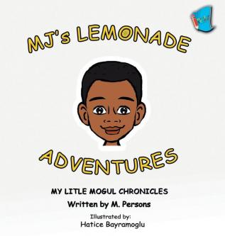 MJ's Lemonade Adventures: My Litle Mogul Chronicles (Book 1)