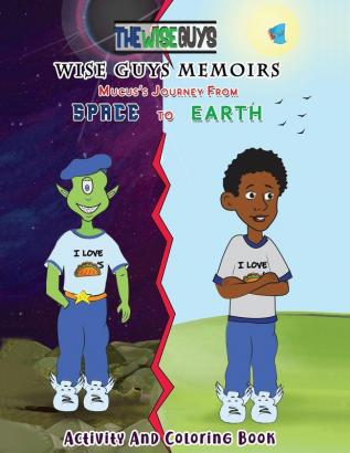 Wise Guys Memoirs... Mucus's Journey From Space To Earth: Activity and Coloring Book