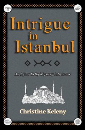 Intrigue in Istanbul: An Agnes Kelly Mystery Adventure: 1