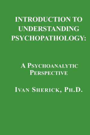 Introduction to Understanding Psychopathology: A Psychoanalytic Perspective