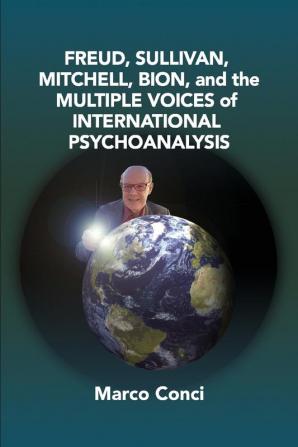 Freud Sullivan Mitchell Bion And The Multiple Voices Of International Psychoanalysis