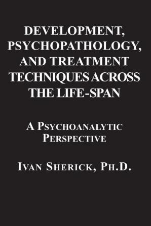 Development Psychopathology and Treatment Techniques Across the Life-Span: A Psychoanalytic Approach