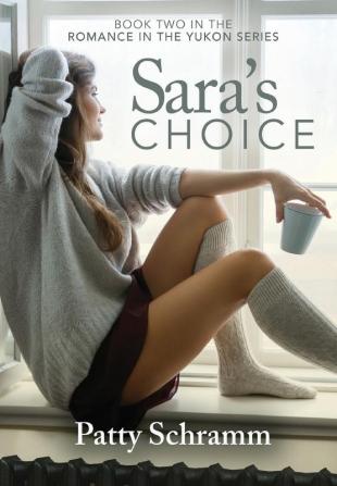 Sara's Choice: Book Two in the Romance in the Yukon Series: 2