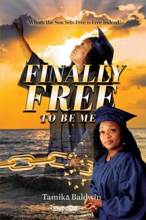 Finally Free to Be Me: Who the Son Sets Free is Free Indeed