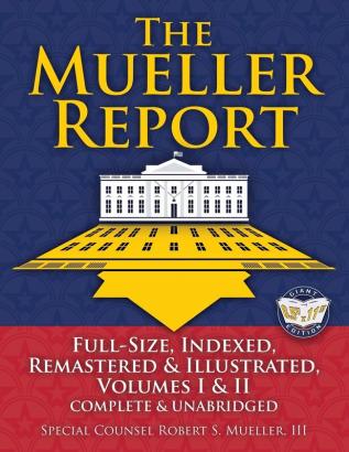 The Mueller Report: Full-Size Indexed Remastered & Illustrated Volumes I & II Complete & Unabridged: Includes All-New Index of Over 1000 People ... William P. Barr: 5 (Carlile Civic Library)