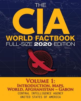 The CIA World Factbook Volume 1 - Full-Size 2020 Edition: Giant Format 600+ Pages: The #1 Global Reference Complete & Unabridged - Vol. 1 of 3 ... Gabon: 5 (Carlile Intelligence Library)