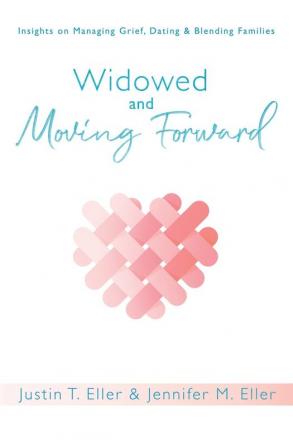 Widowed and Moving Forward: Insights on Managing Grief Dating and Blending Families