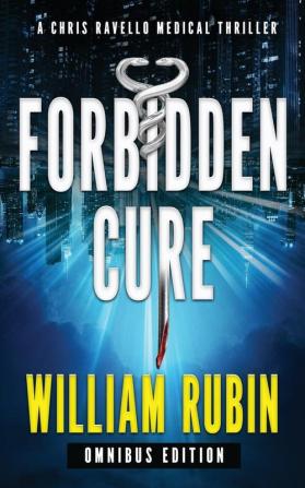 Forbidden Cure: Omnibus Edition: A Chris Ravello Medical Thriller: 3