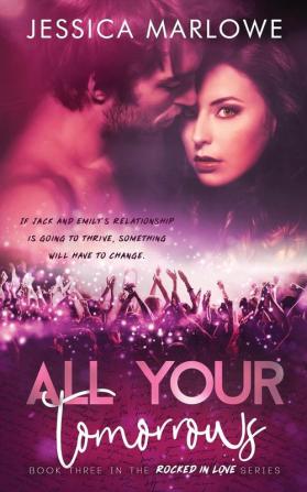 All Your Tomorrows: A Rockstar Romance: 3 (Rocked in Love)