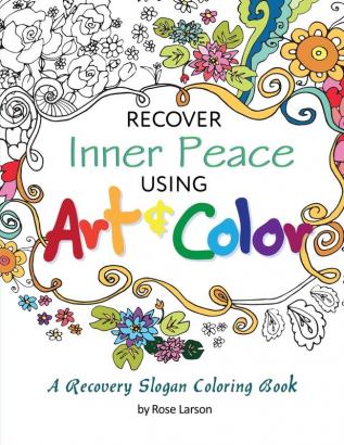 Recover Inner Peace Using Art & Color: A Recovery Slogan Coloring Book: 1 (Art for Healing)