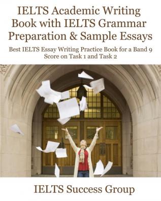 IELTS Academic Writing Book with IELTS Grammar Preparation &amp; Sample Essays