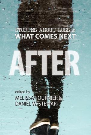 After: Stories About Loss & What Comes Next