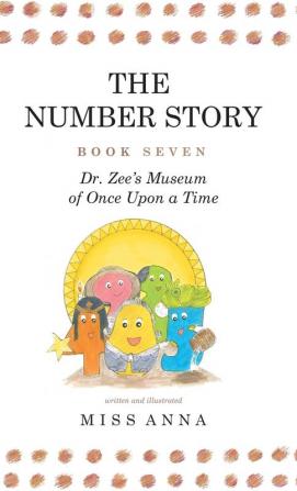 The Number Story 7 and 8: Dr. Zee's Museum of Once Upon a Time and Dr. Zee Gets a Hand to Tell Time: 4