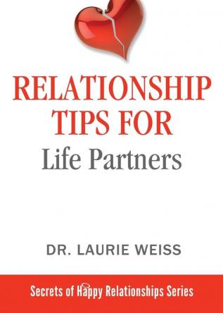 Relationship Tips for Life Partners: 4 (Secrets of Happy Relationships)