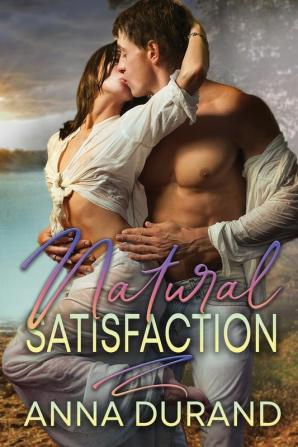 Natural Satisfaction: 3 (Au Naturel Trilogy)