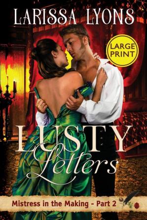 Lusty Letters - Large Print: A Fun and Steamy Historical Regency: 2 (Mistress in the Making)