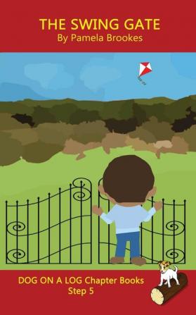 The Swing Gate Chapter Book: Sound-Out Phonics Books Help Developing Readers including Students with Dyslexia Learn to Read (Step 5 in a Systematic ... Books): 25 (Dog on a Log Chapter Books)