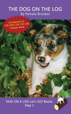 The Dog On The Log: Sound-Out Phonics Books Help Developing Readers including Students with Dyslexia Learn to Read (Step 1 in a Systematic Series of Decodable Books) (Dog on a Log Let's Go! Books)