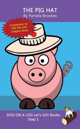 The Pig Hat: Sound-Out Phonics Books Help Developing Readers including Students with Dyslexia Learn to Read (Step 1 in a Systematic Series of Decodable Books): 2 (Dog on a Log Let's Go! Books)