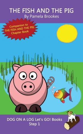 The Fish And The Pig: Sound-Out Phonics Books Help Developing Readers including Students with Dyslexia Learn to Read (Step 1 in a Systematic Series ... Books): 5 (Dog on a Log Let's Go! Books)